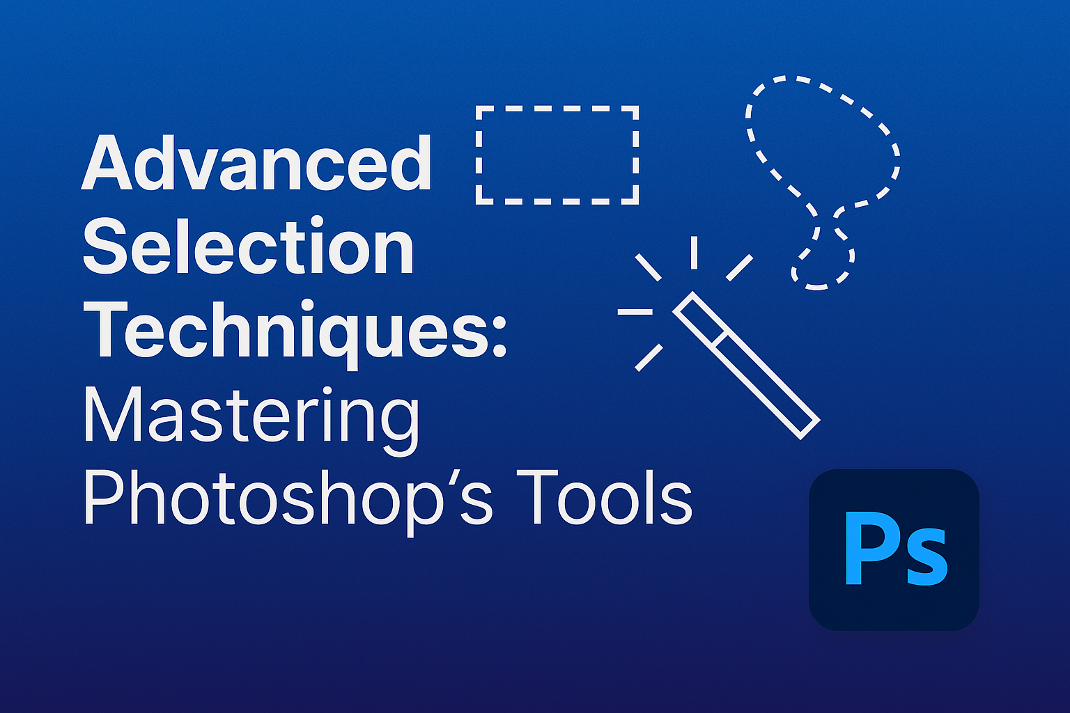 Advanced Selection Techniques: Mastering Photoshop Tools