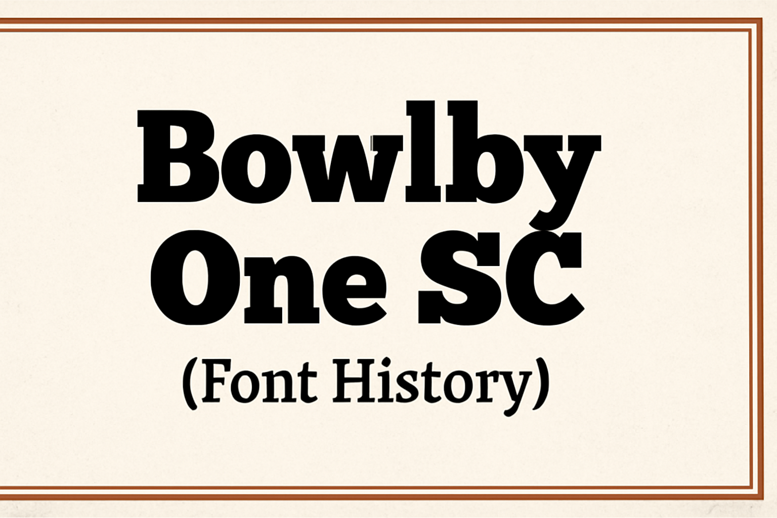 Bowlby One SC (Font History)