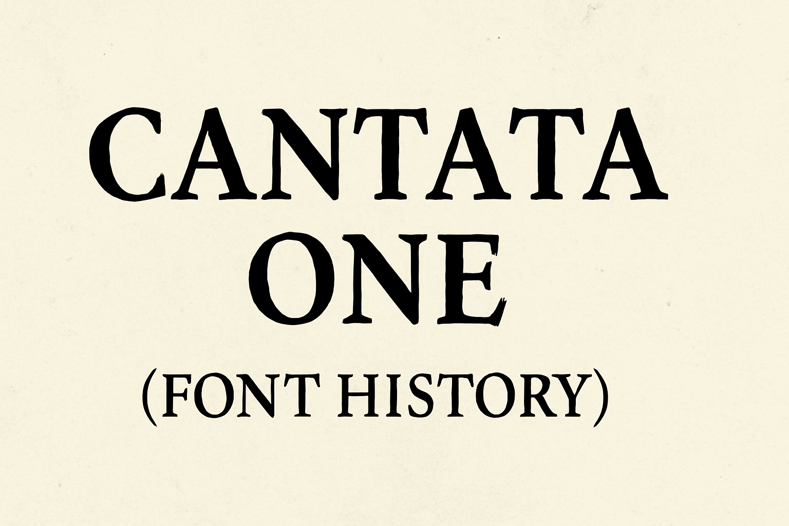 Cantata One (Font History)