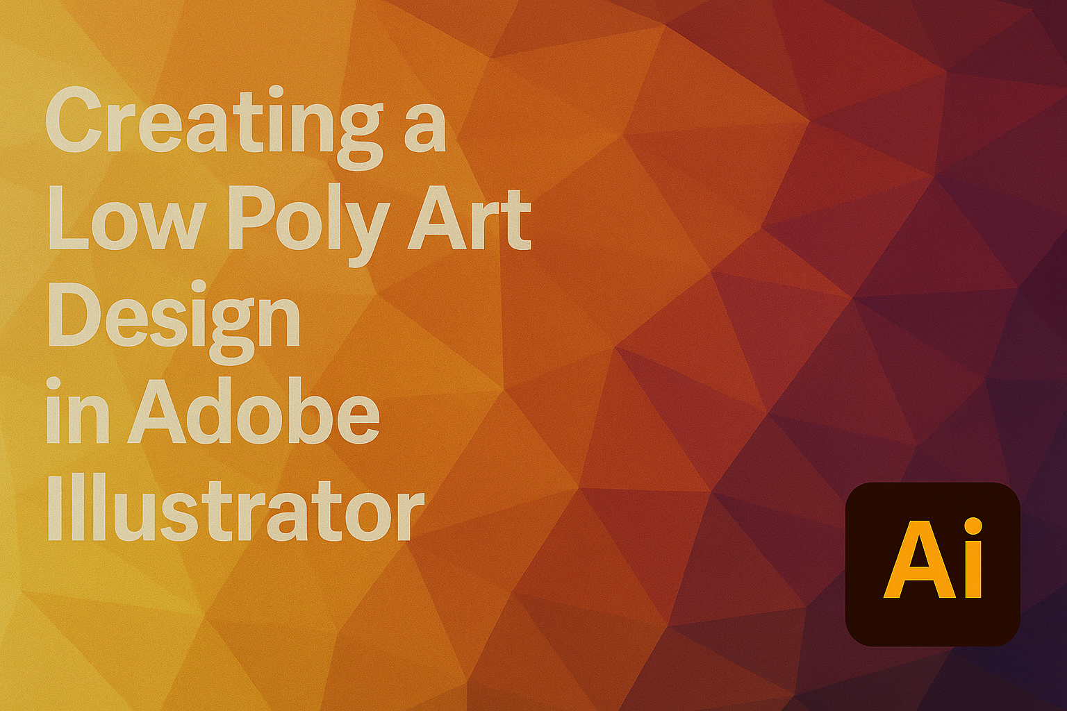 Creating a Low Poly Art Design in Adobe Illustrator