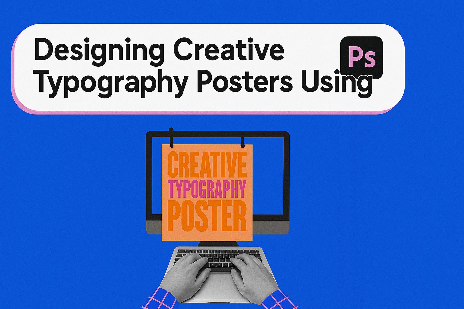Designing Creative Typography Posters Using Photoshop