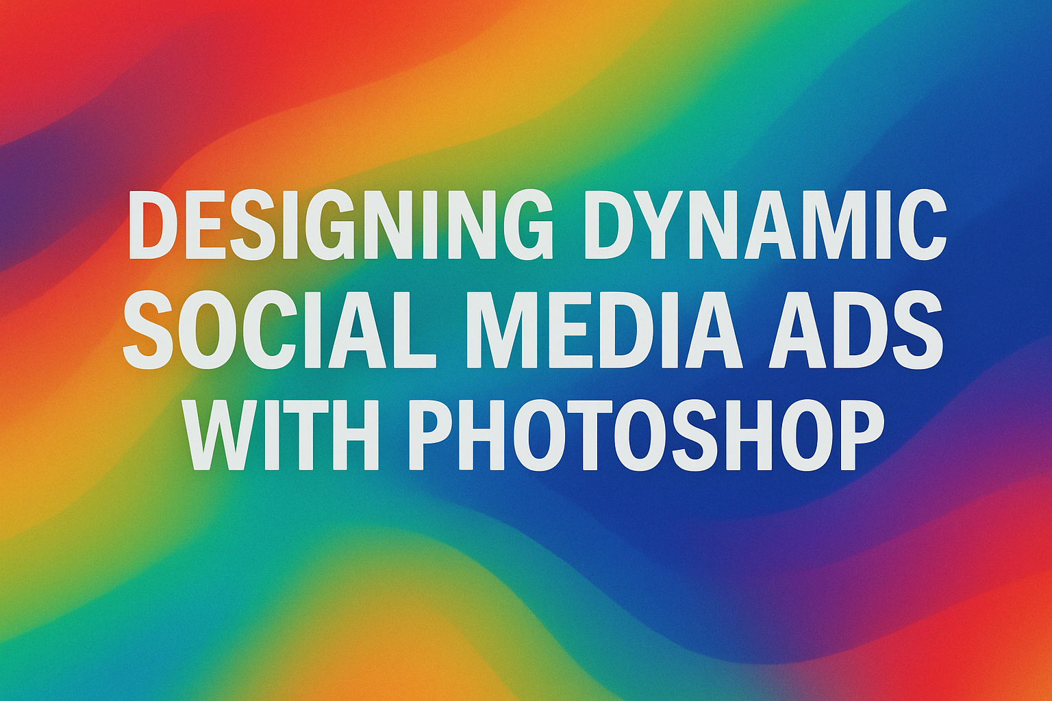 Designing Dynamic Social Media Ads with Photoshop