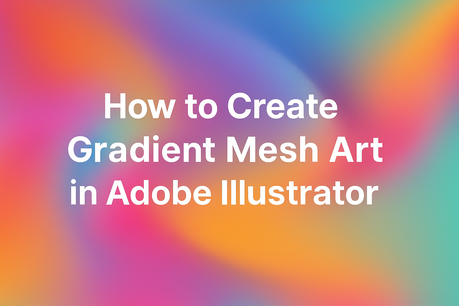 How to Create Gradient Mesh Art in Adobe Illustrator