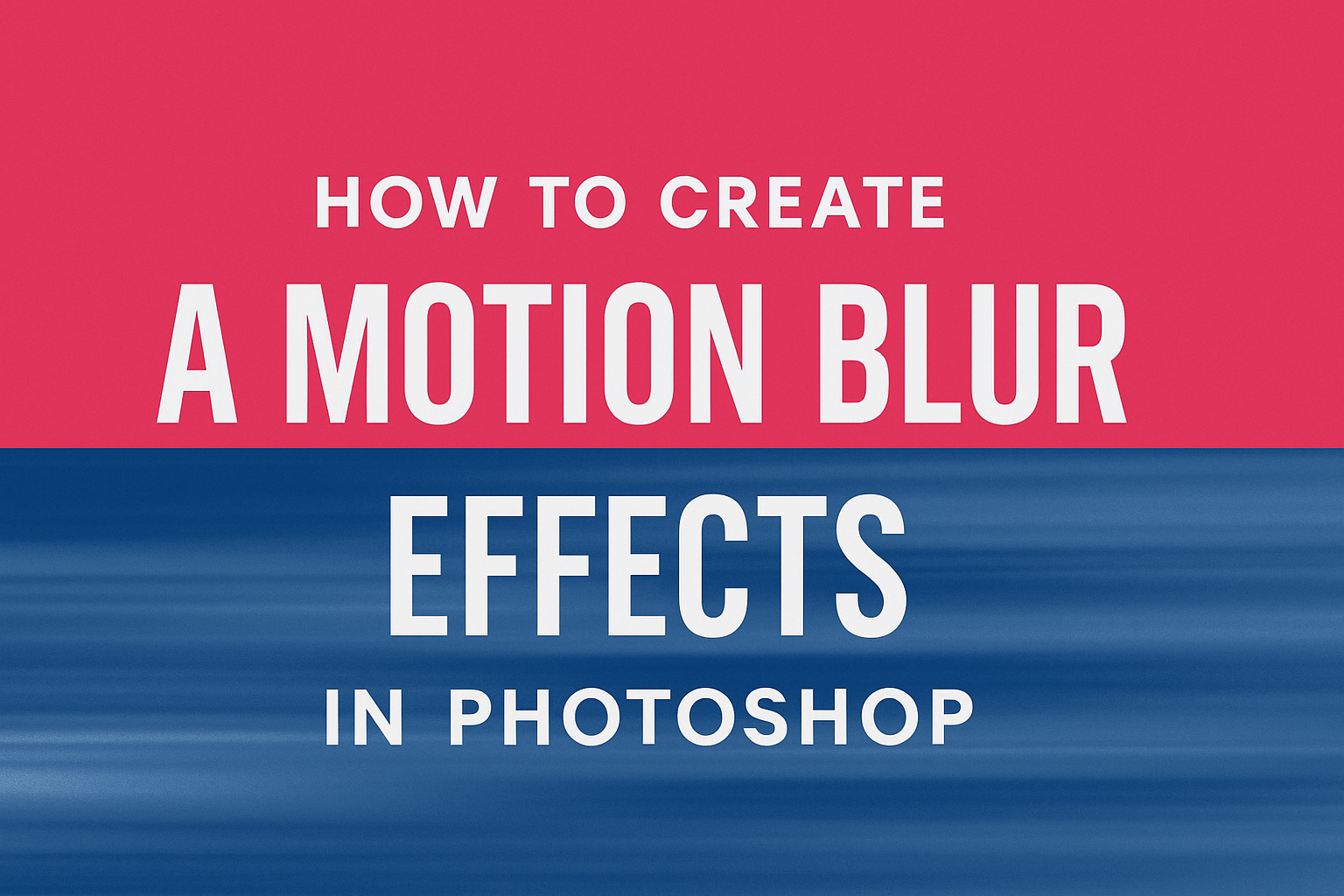 How to Create Motion Blur Effects in Photoshop