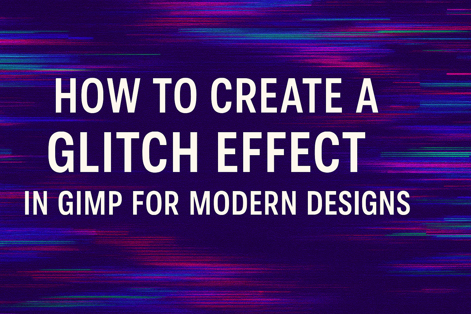 How to Create a Glitch Effect in GIMP for Modern Designs