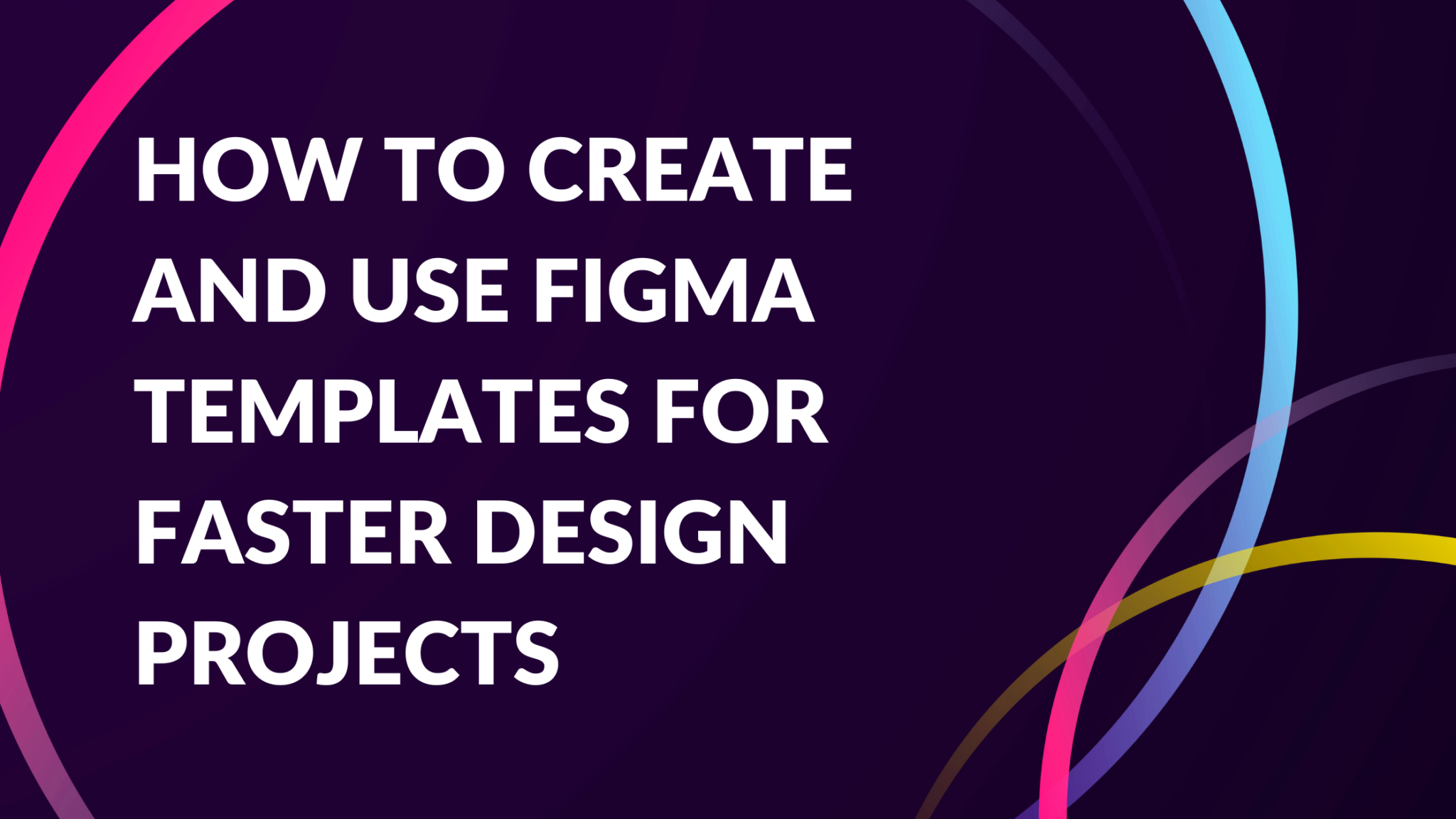 How to Create and Use Figma Templates for Faster Design Projects ...