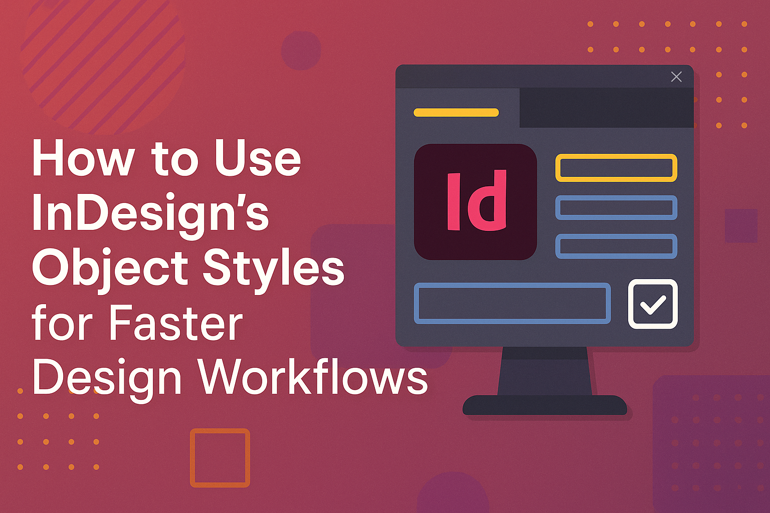 How to Use InDesign’s Object Styles for Faster Design Workflows
