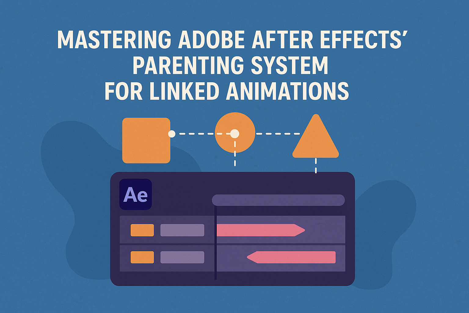 Mastering Adobe After Effects’ Parenting System for Linked Animations