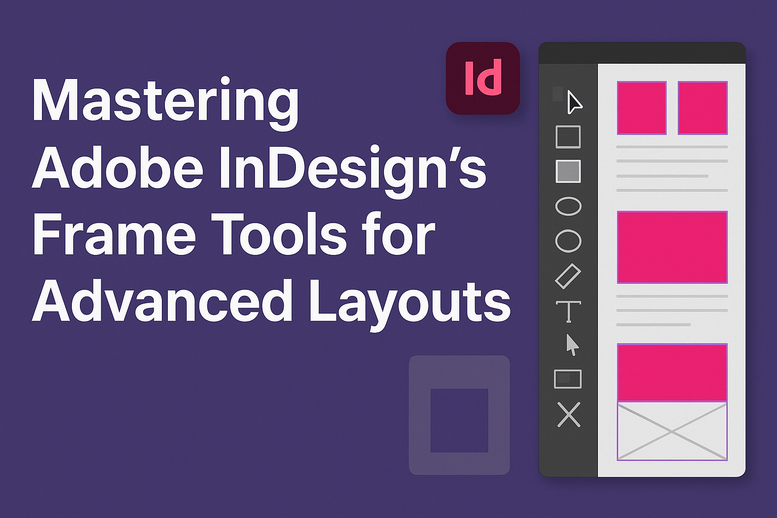 Mastering Adobe InDesign’s Frame Tools for Advanced Layouts