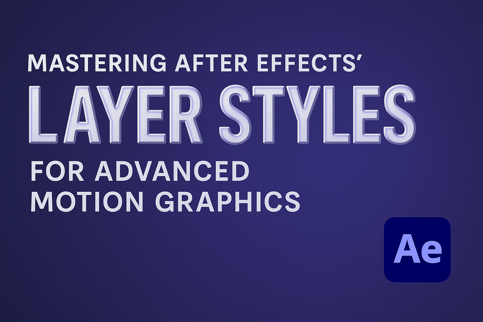 Mastering After Effects’ Layer Styles for Advanced Motion Graphics