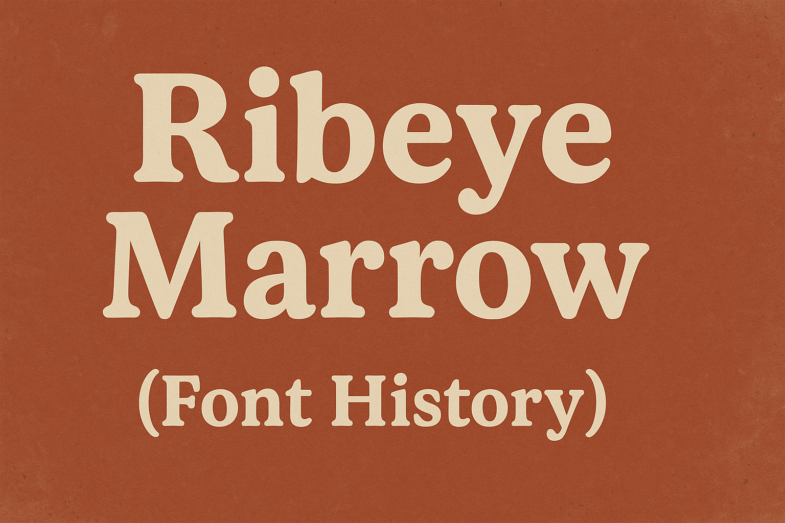 Ribeye Marrow (Font History)