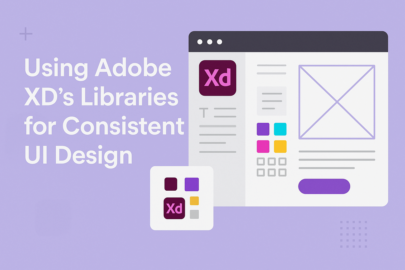 Using Adobe XD’s Libraries for Consistent UI Design
