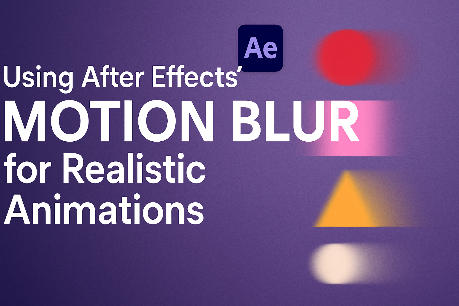 Using After Effects’ Motion Blur for Realistic Animations