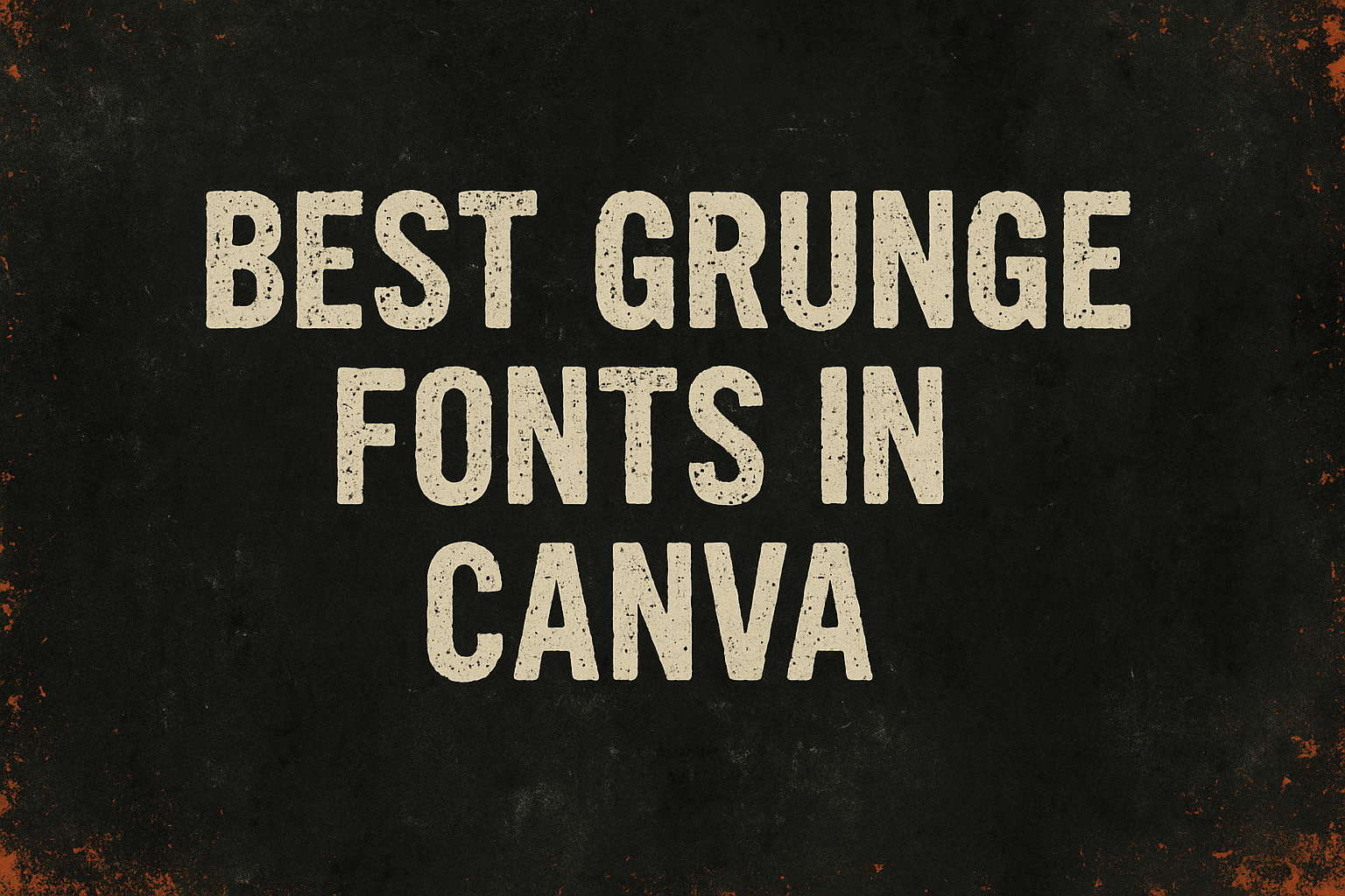 Best Grunge Fonts in Canva