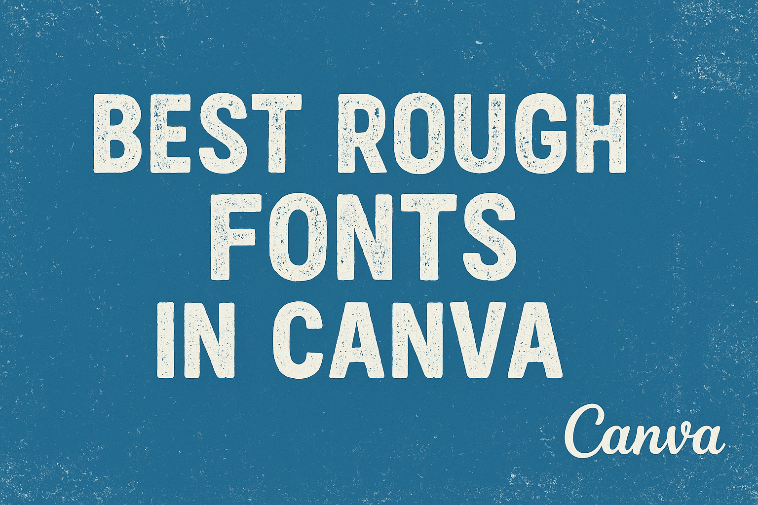 Best Rough Fonts in Canva