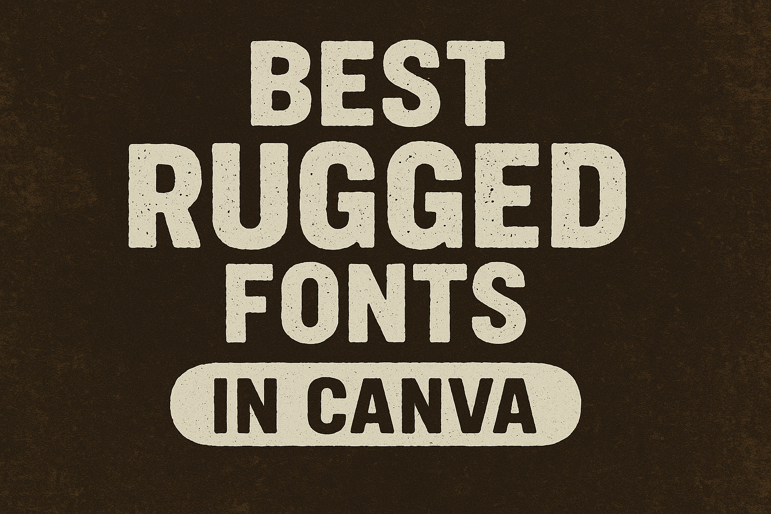 Best Rugged Fonts in Canva