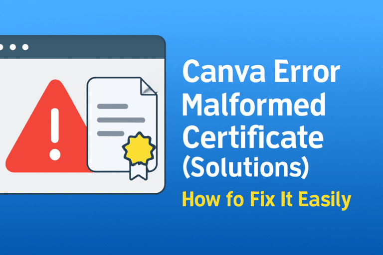 Canva Error Malformed Certificate (Solutions)