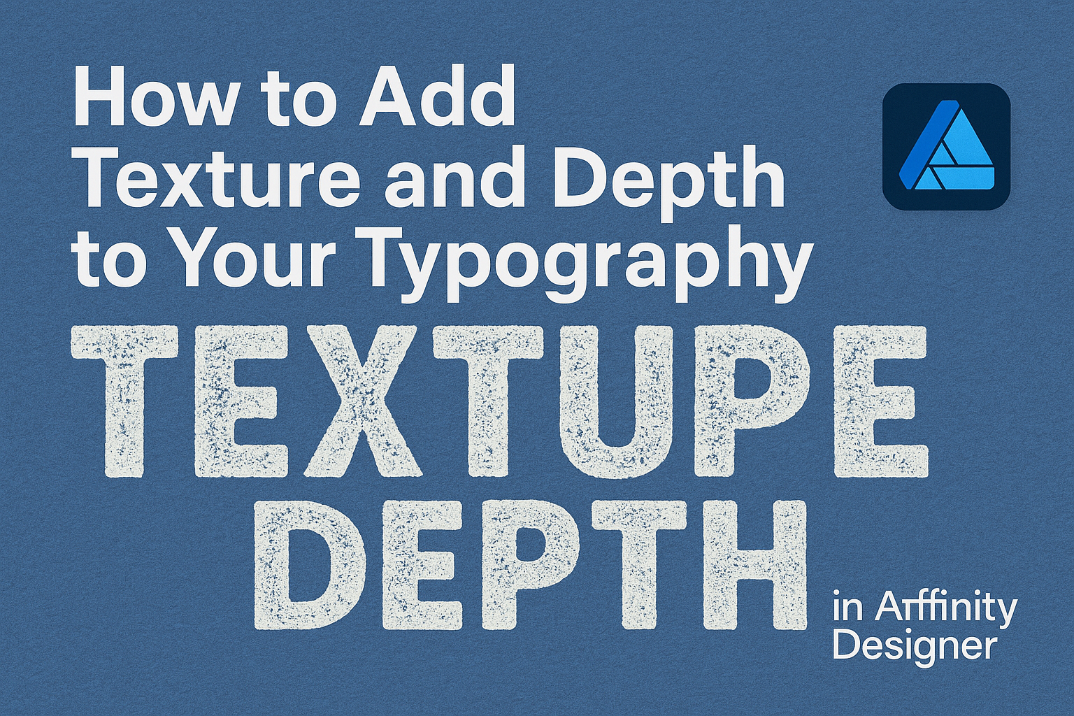 How to Add Texture and Depth to Your Typography in Affinity Designer