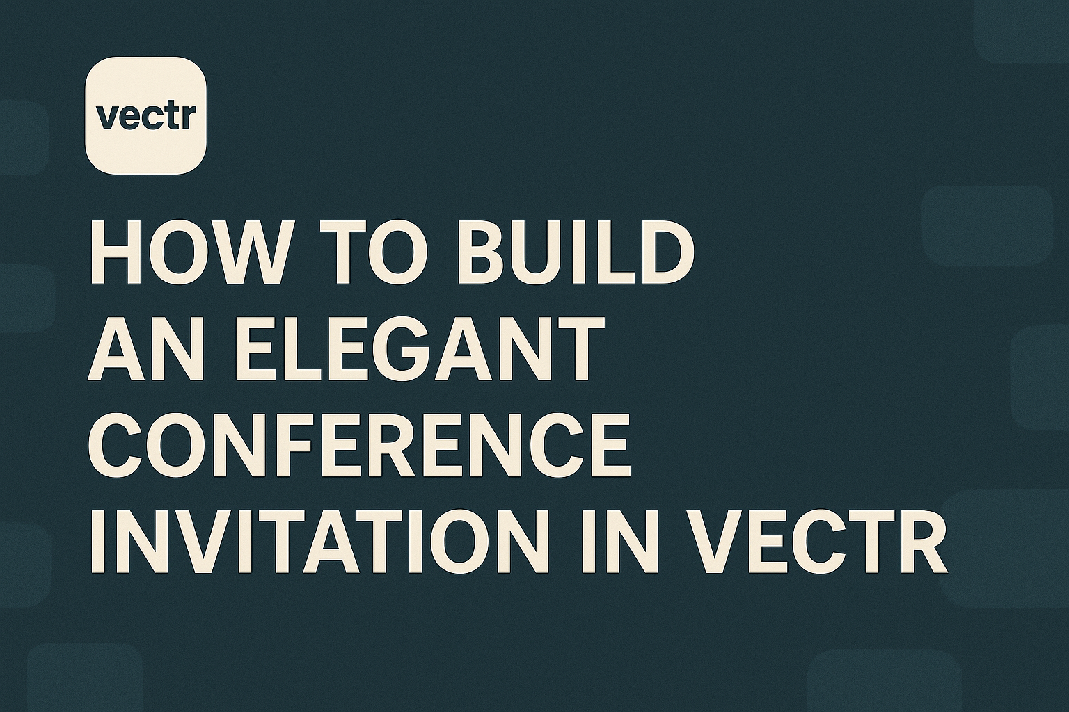How to Build an Elegant Conference Invitation in Vectr