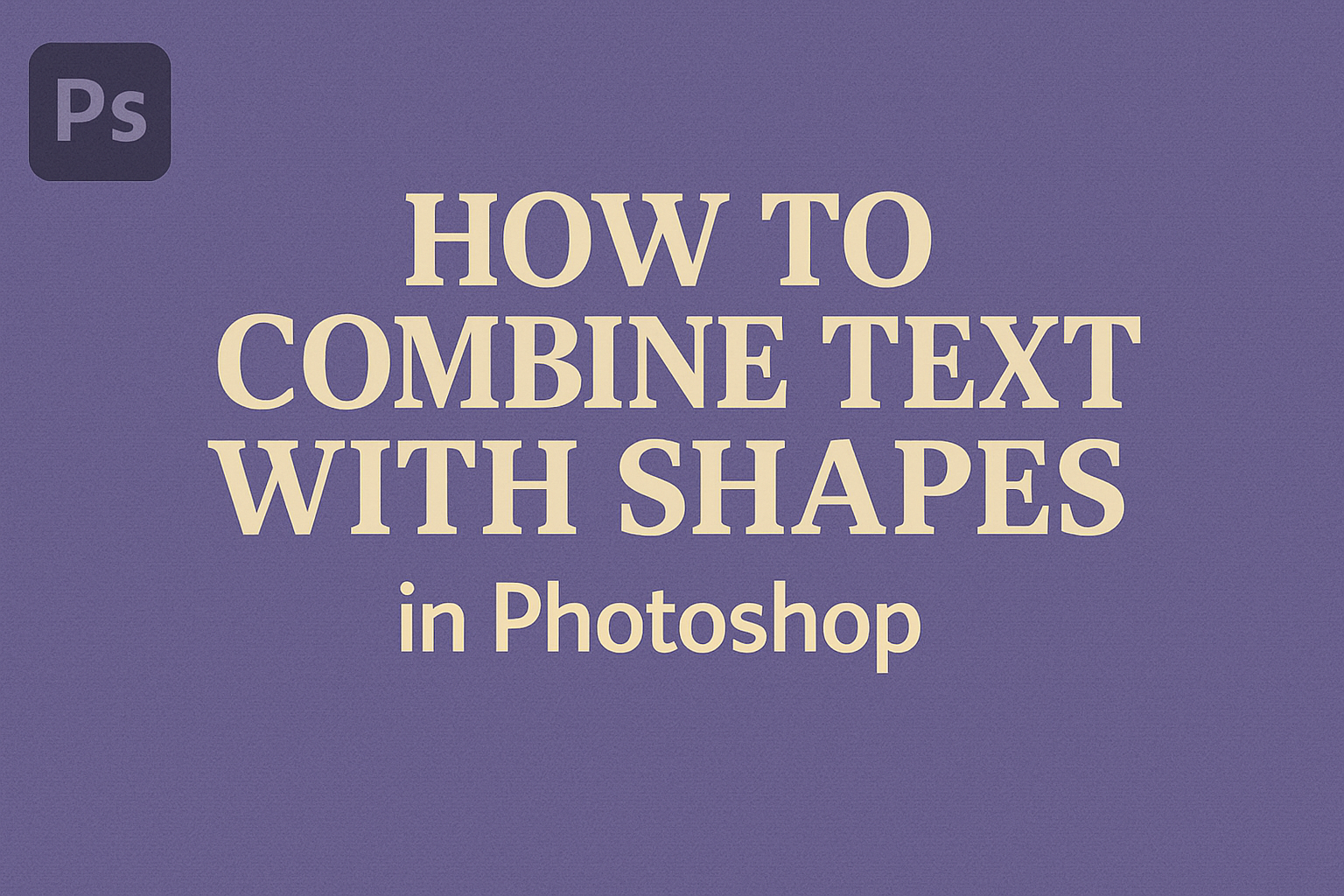 How to Combine Text with Shapes in Photoshop