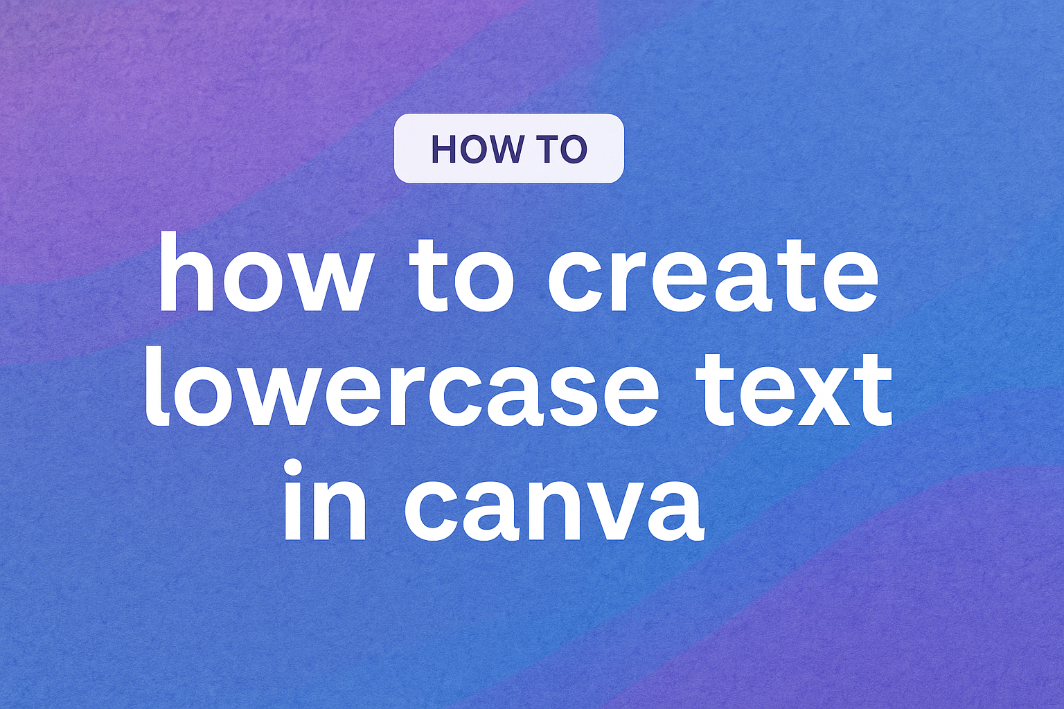 How to Create Lowercase Text in Canva