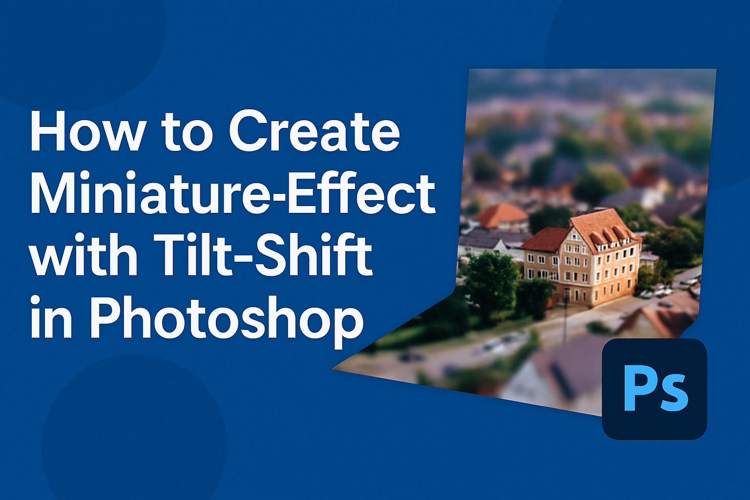 How to Create Miniature Effect with Tilt-Shift in Photoshop
