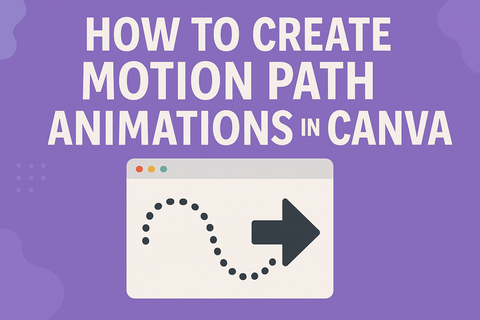 How to Create Motion Path Animations in Canva
