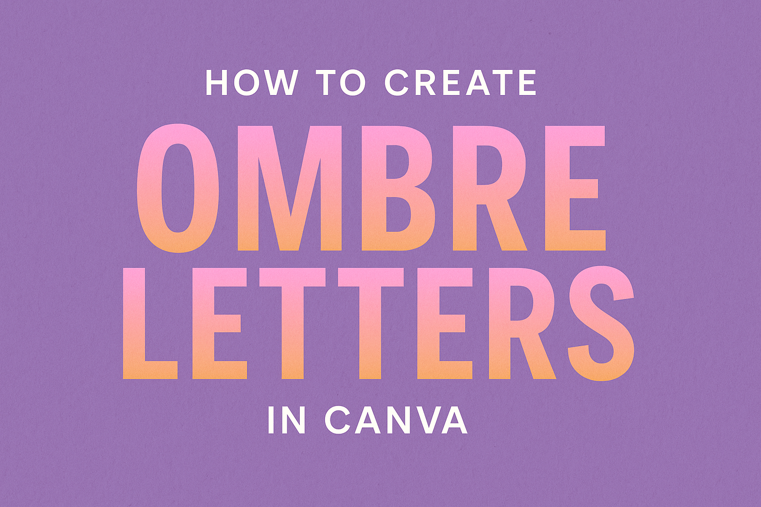 How to Create Ombre Letters in Canva