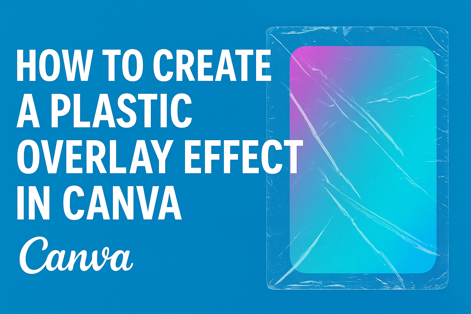 How to Create a Plastic Overlay Effect in Canva