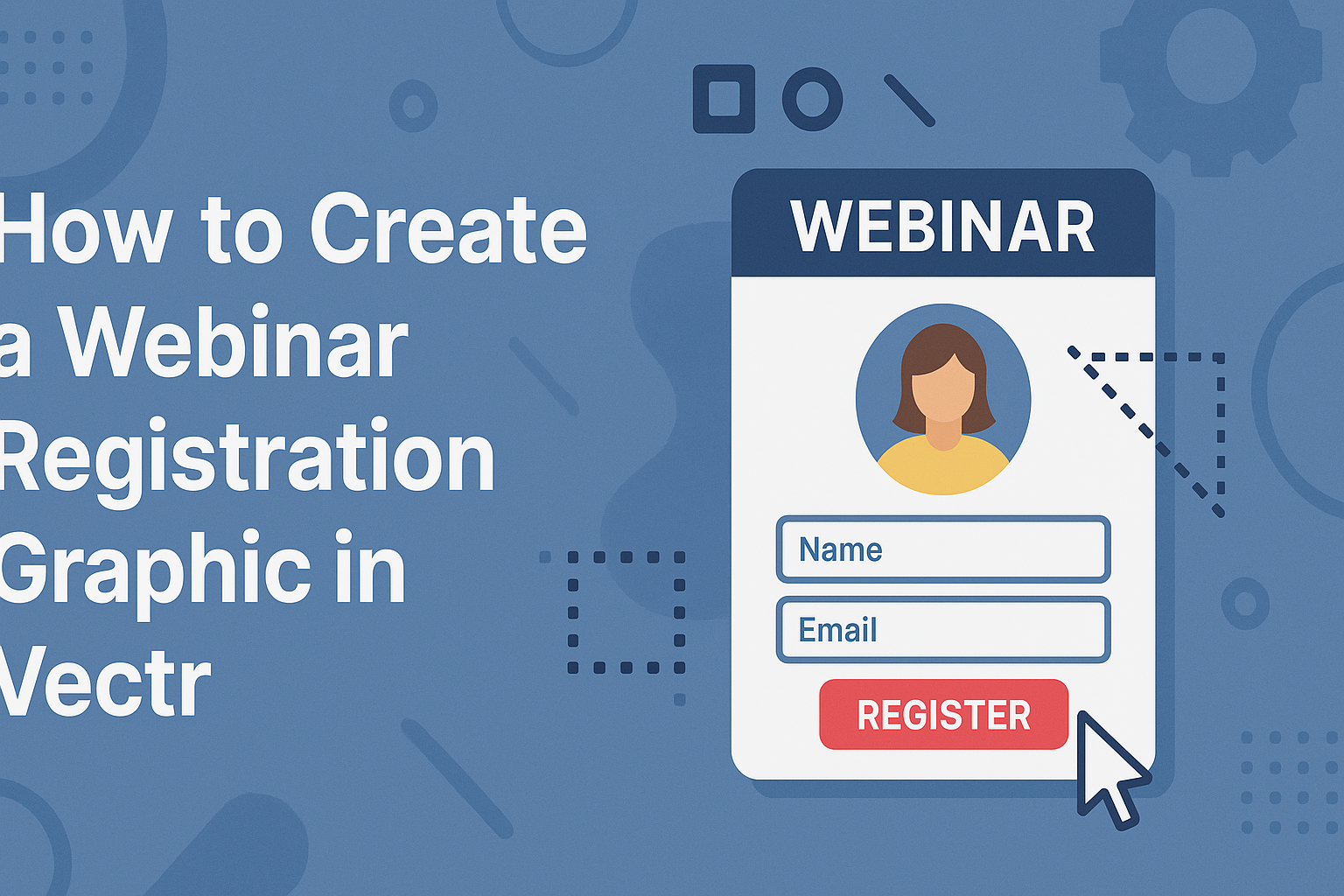 How to Create a Webinar Registration Graphic in Vectr