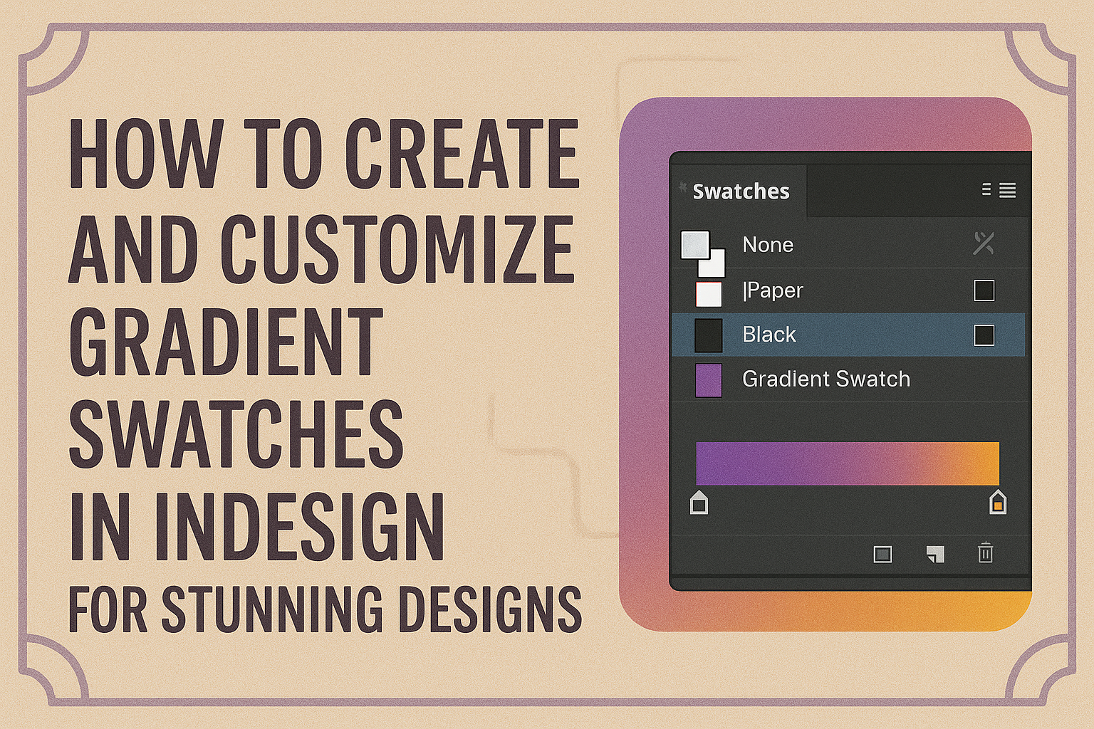 How to Create and Customize Gradient Swatches in InDesign for Stunning Designs
