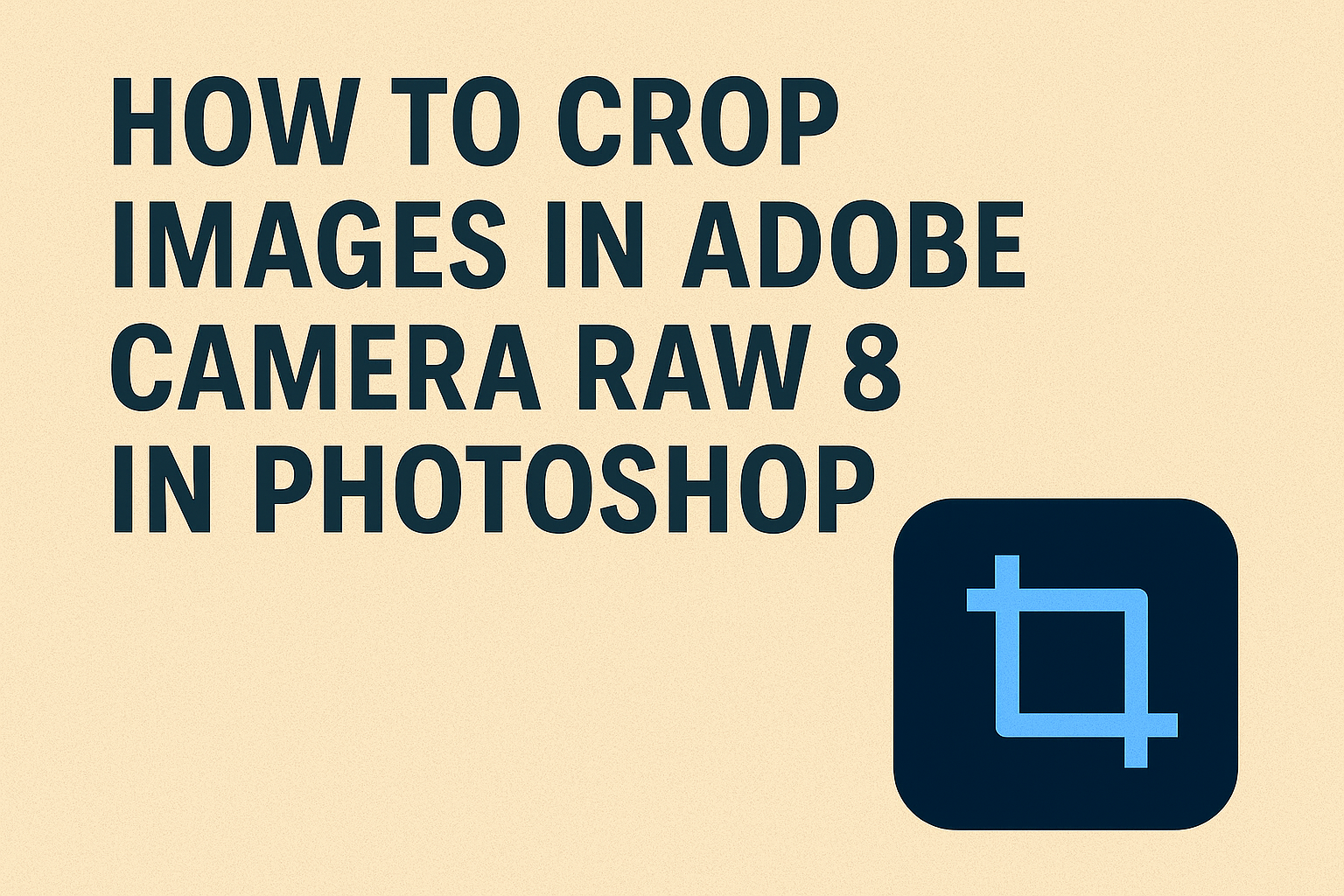 How to Crop Images in Adobe Camera Raw 8 in Photoshop