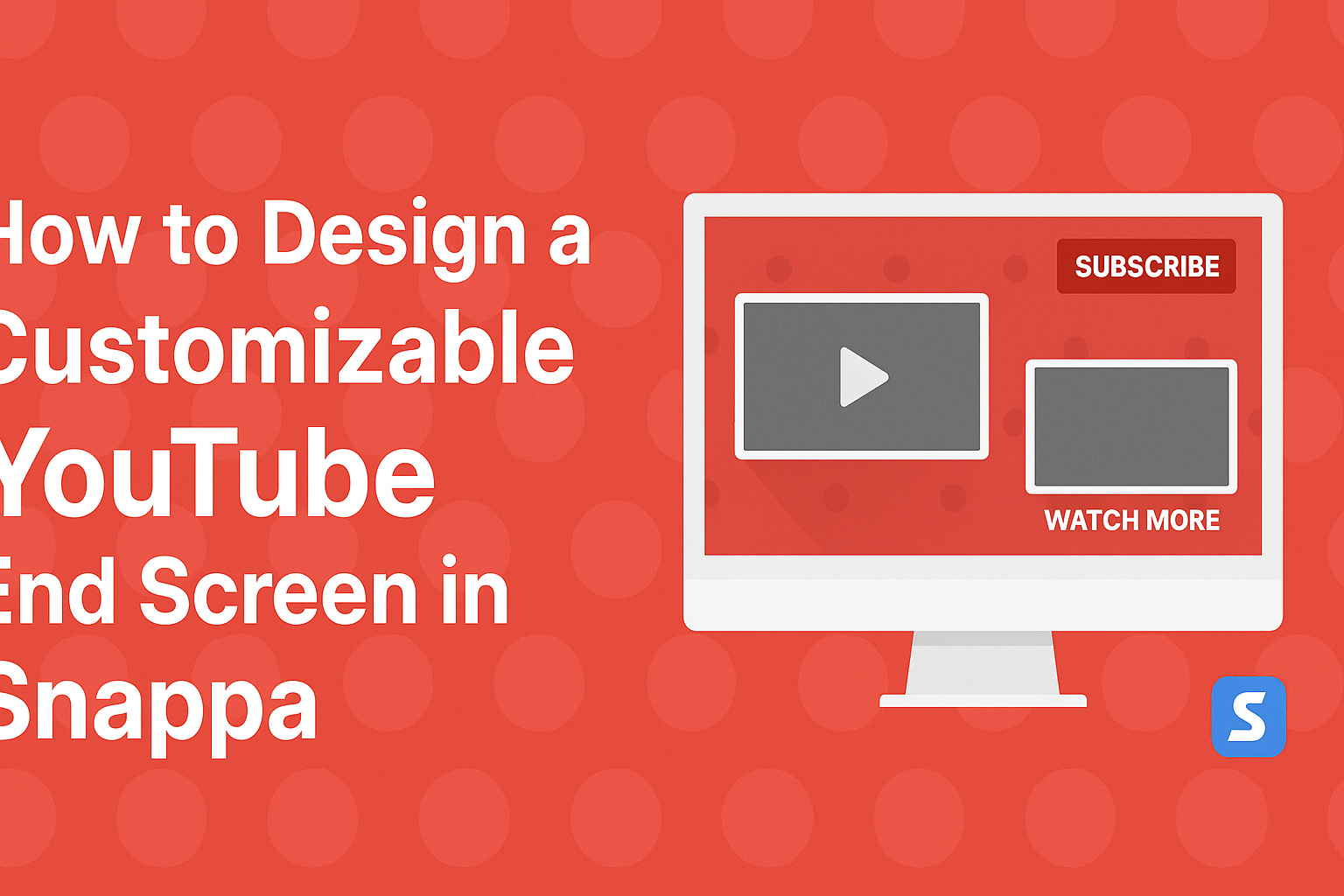 How to Design a Customizable YouTube End Screen in Snappa