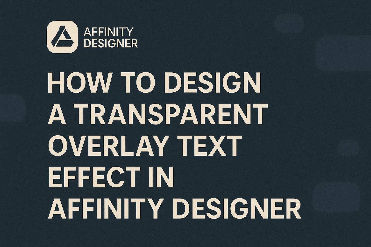 How to Design a Transparent Overlay Text Effect in Affinity Designer