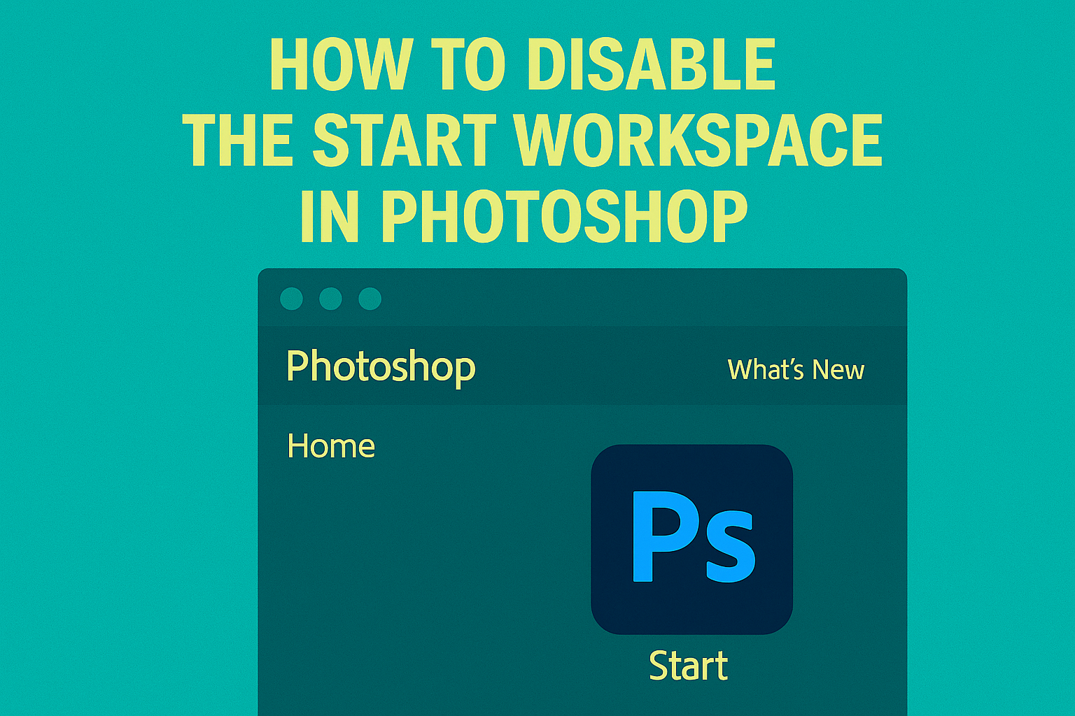 How to Disable the Start Workspace in Photoshop