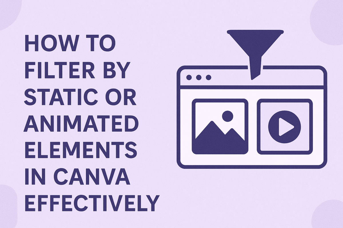 How to Filter by Static or Animated Elements in Canva Effectively ...