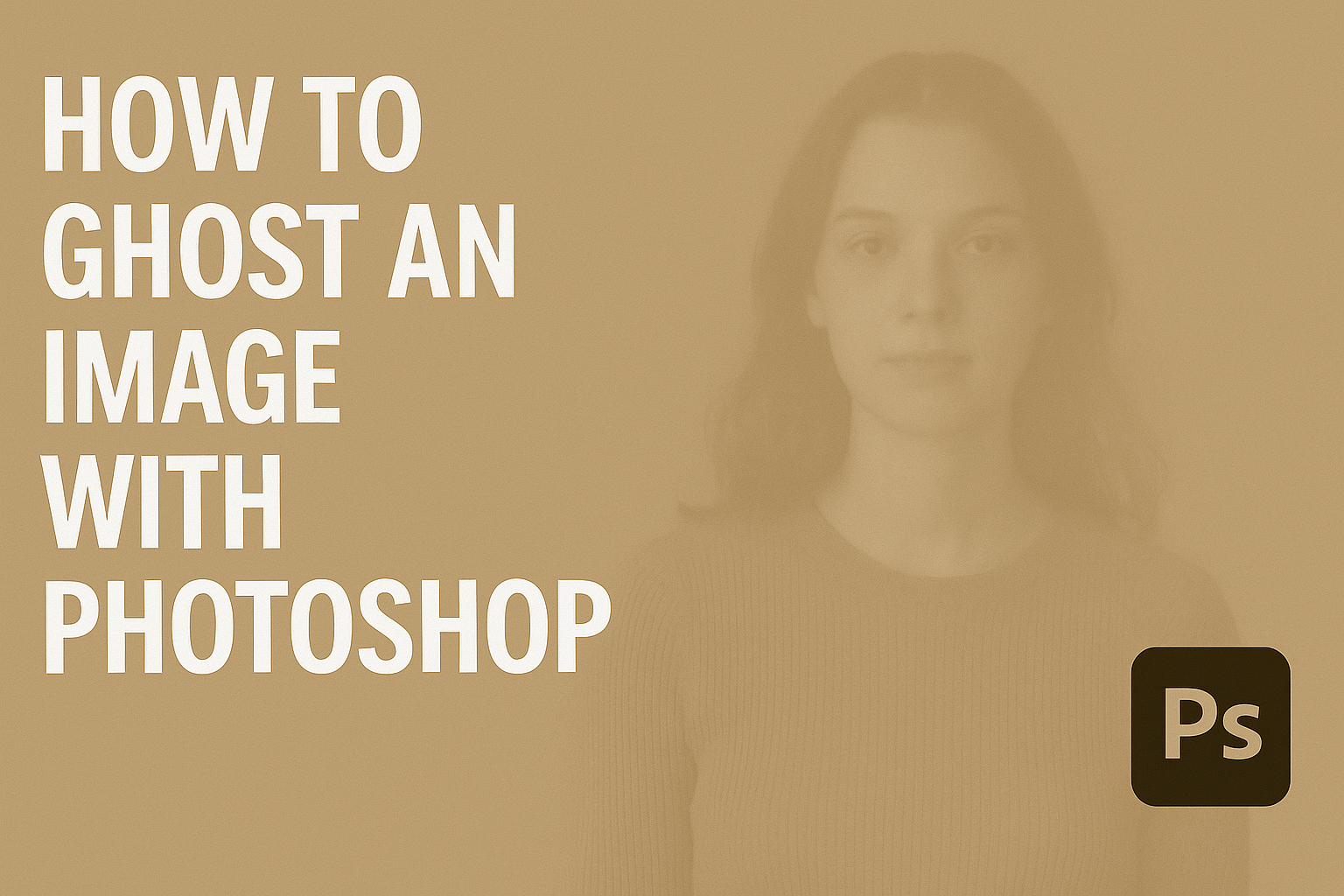 How to Ghost an Image with Photoshop