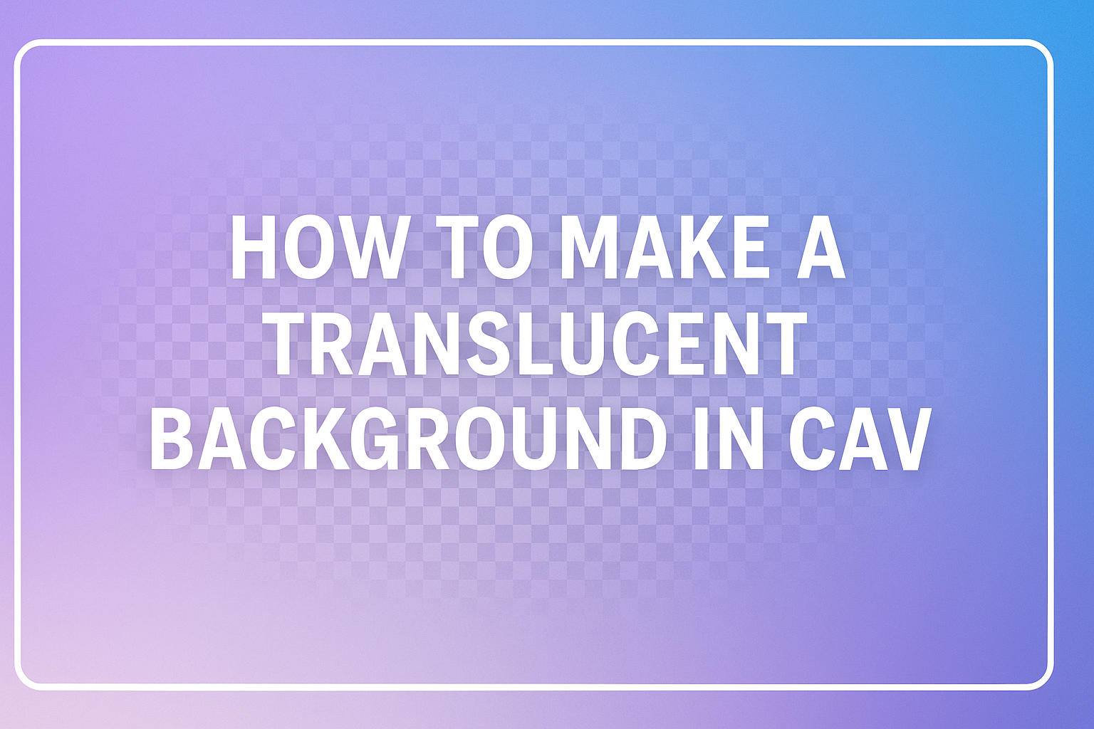 How to Make a Translucent Background in Canva