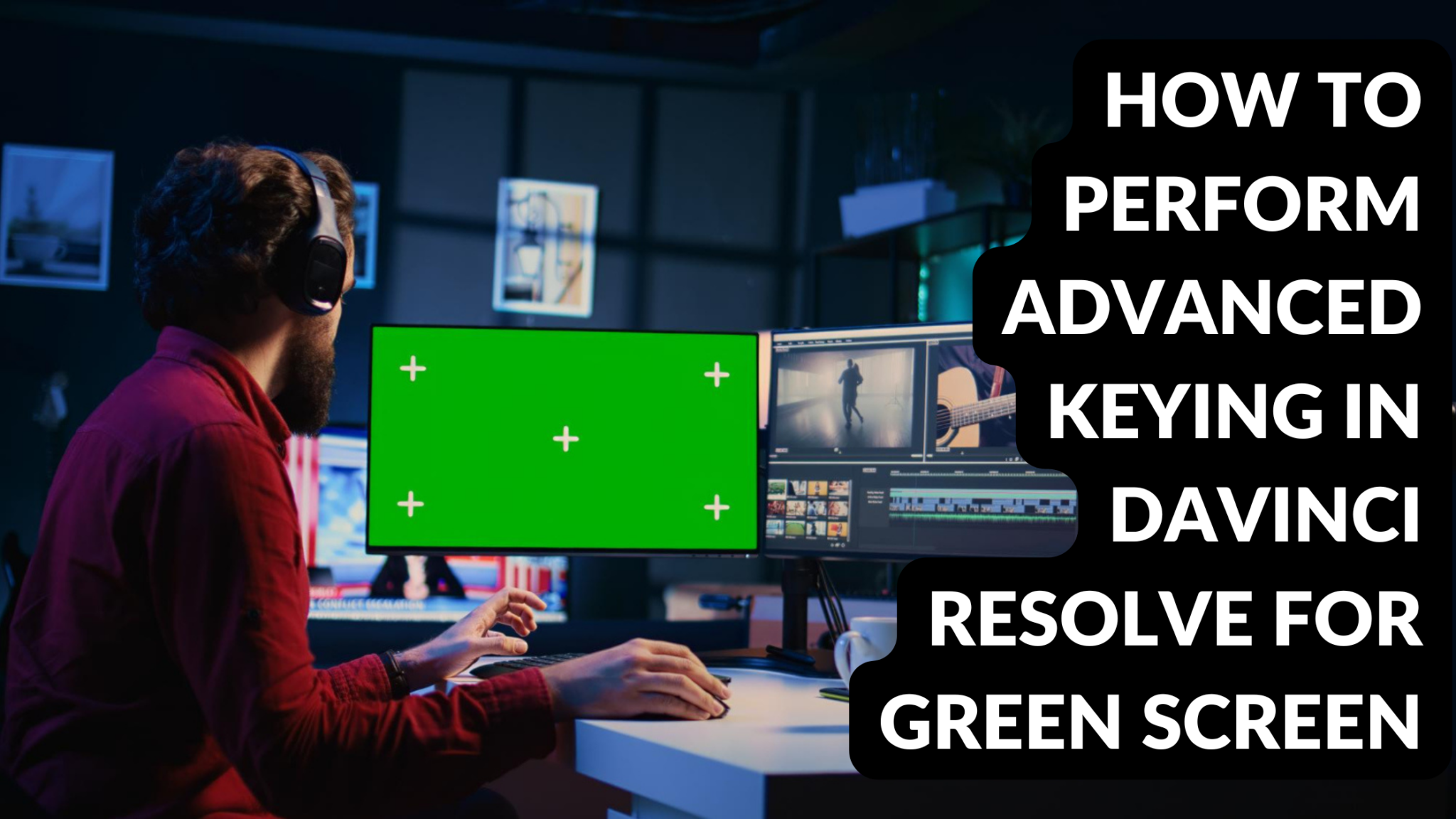 Advanced Screen Graphics How to Perform Advanced Keying in DaVinci Resolve for Green Screen ...