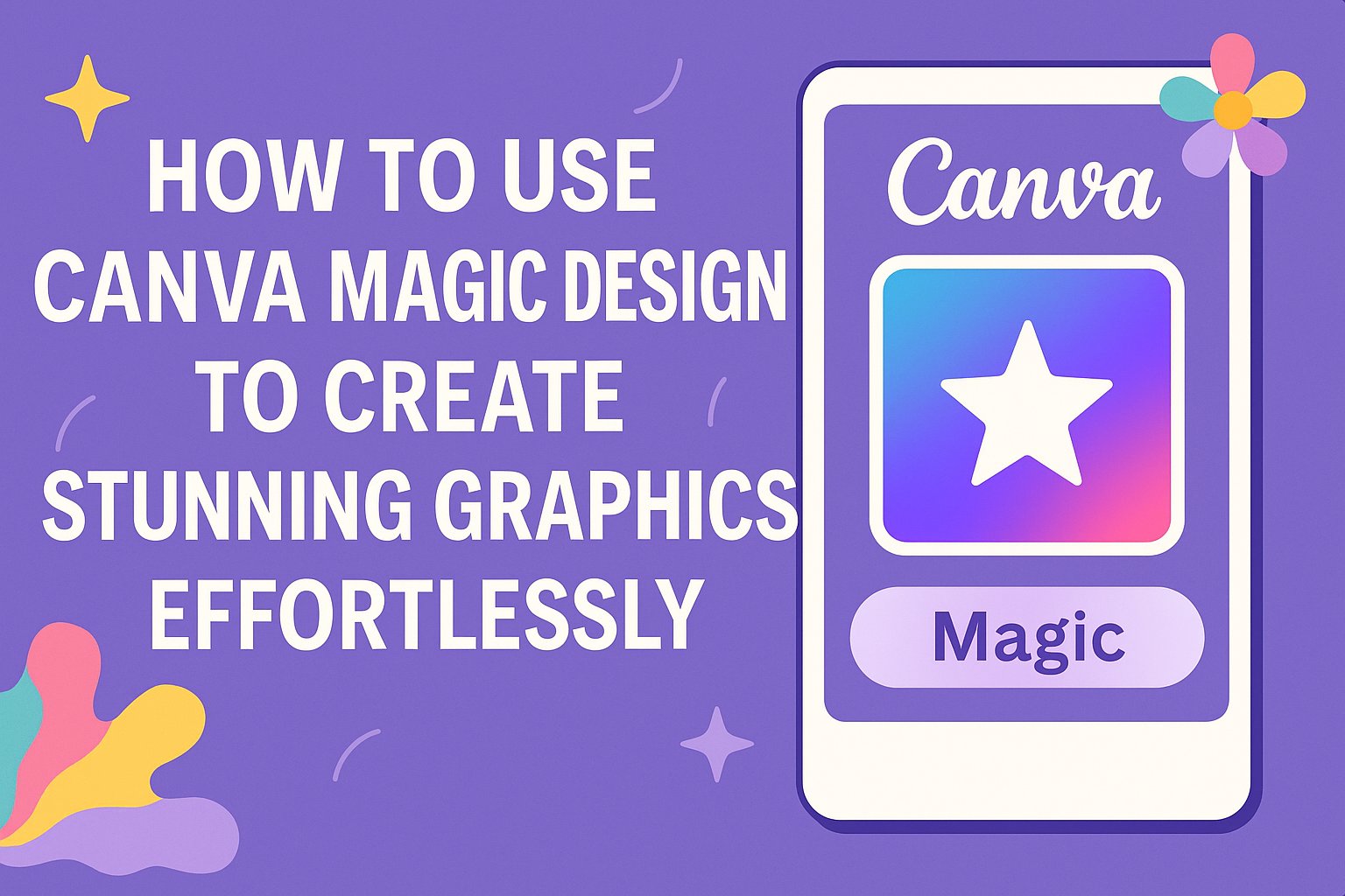 How to Use Canva Magic Design to Create Stunning Graphics Effortlessly