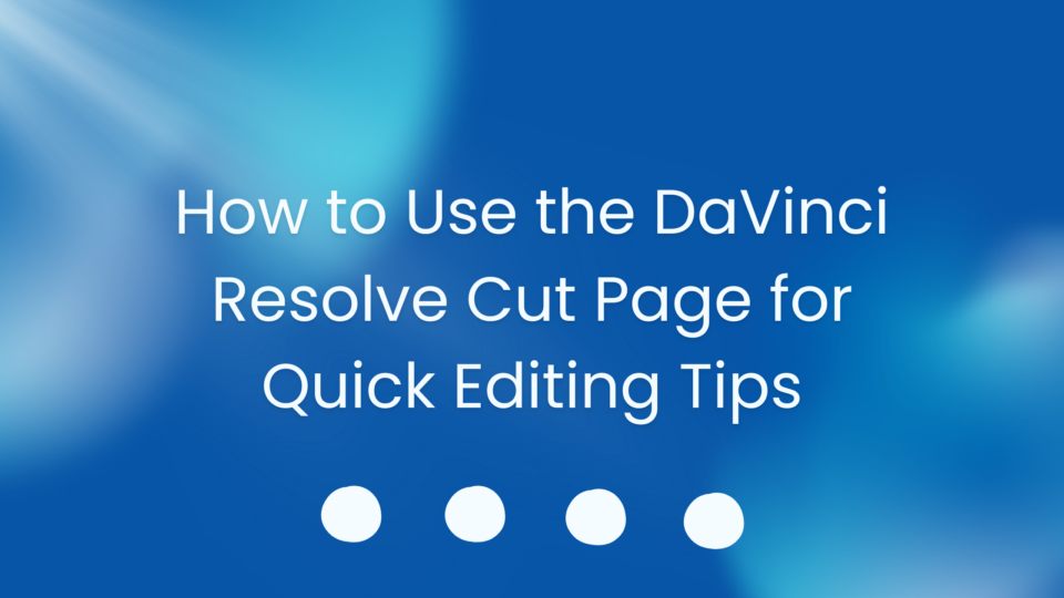 How to Use the DaVinci Resolve Cut Page for Quick Editing Tips ...