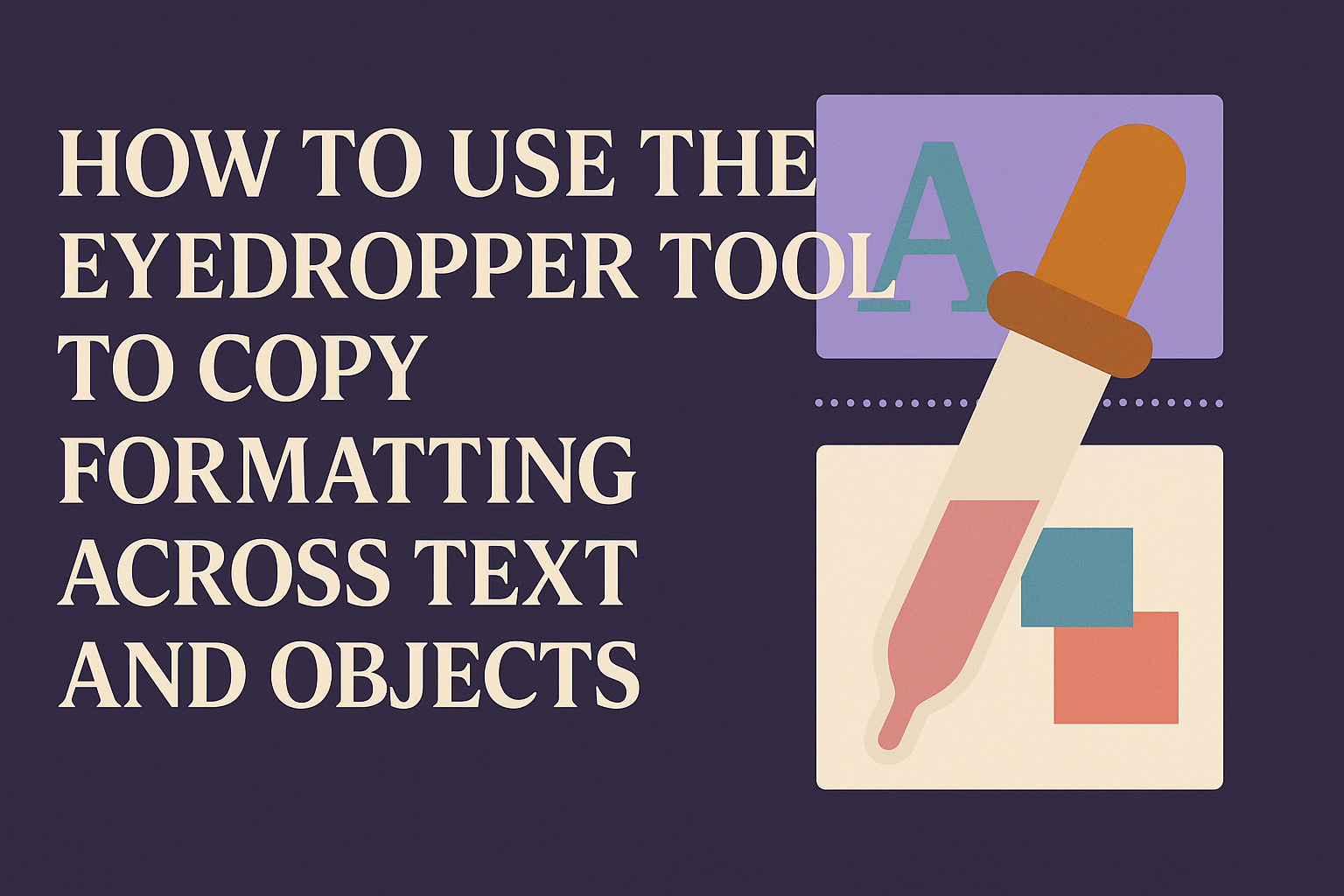 How to Use the Eyedropper Tool to Copy Formatting Across Text and Objects