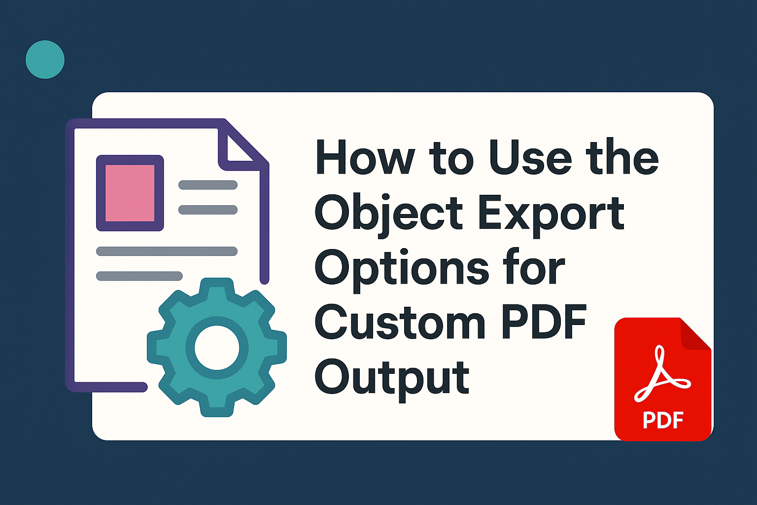 How to Use the Object Export Options for Custom PDF Output