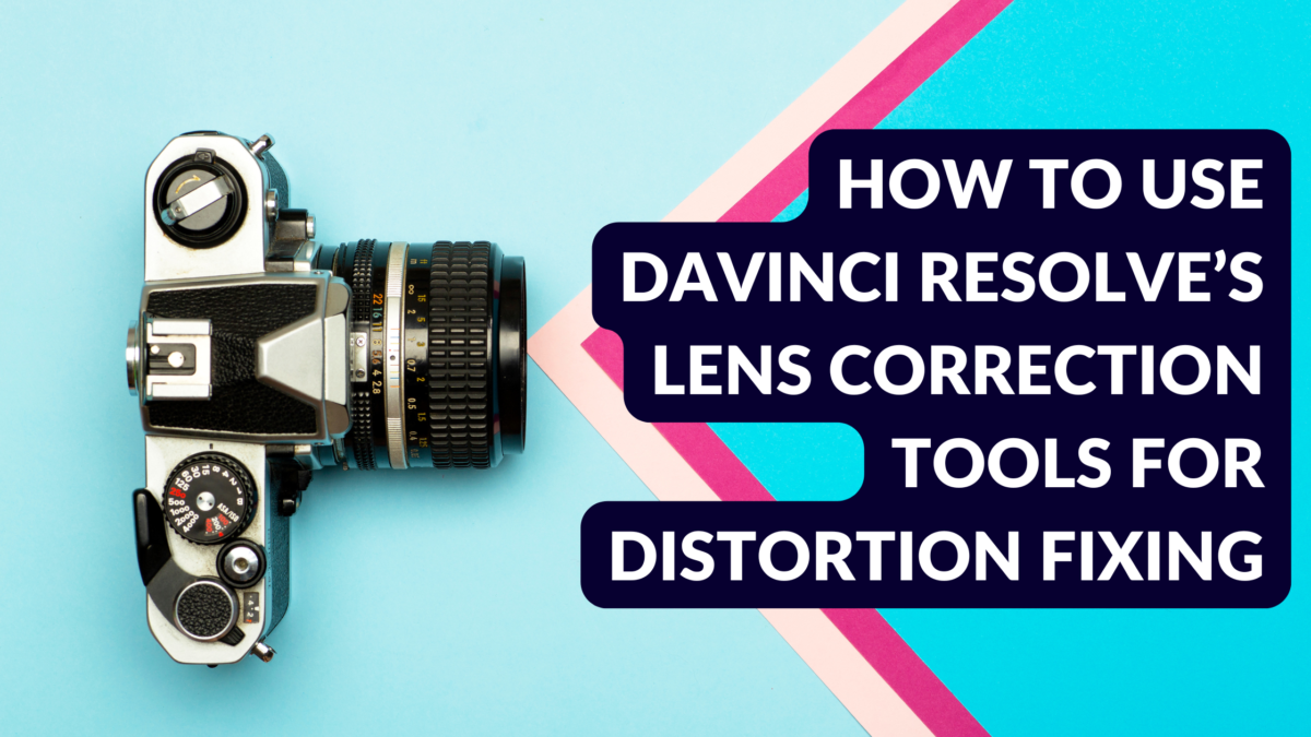 How to Use DaVinci Resolve’s Lens Correction Tools for Distortion ...