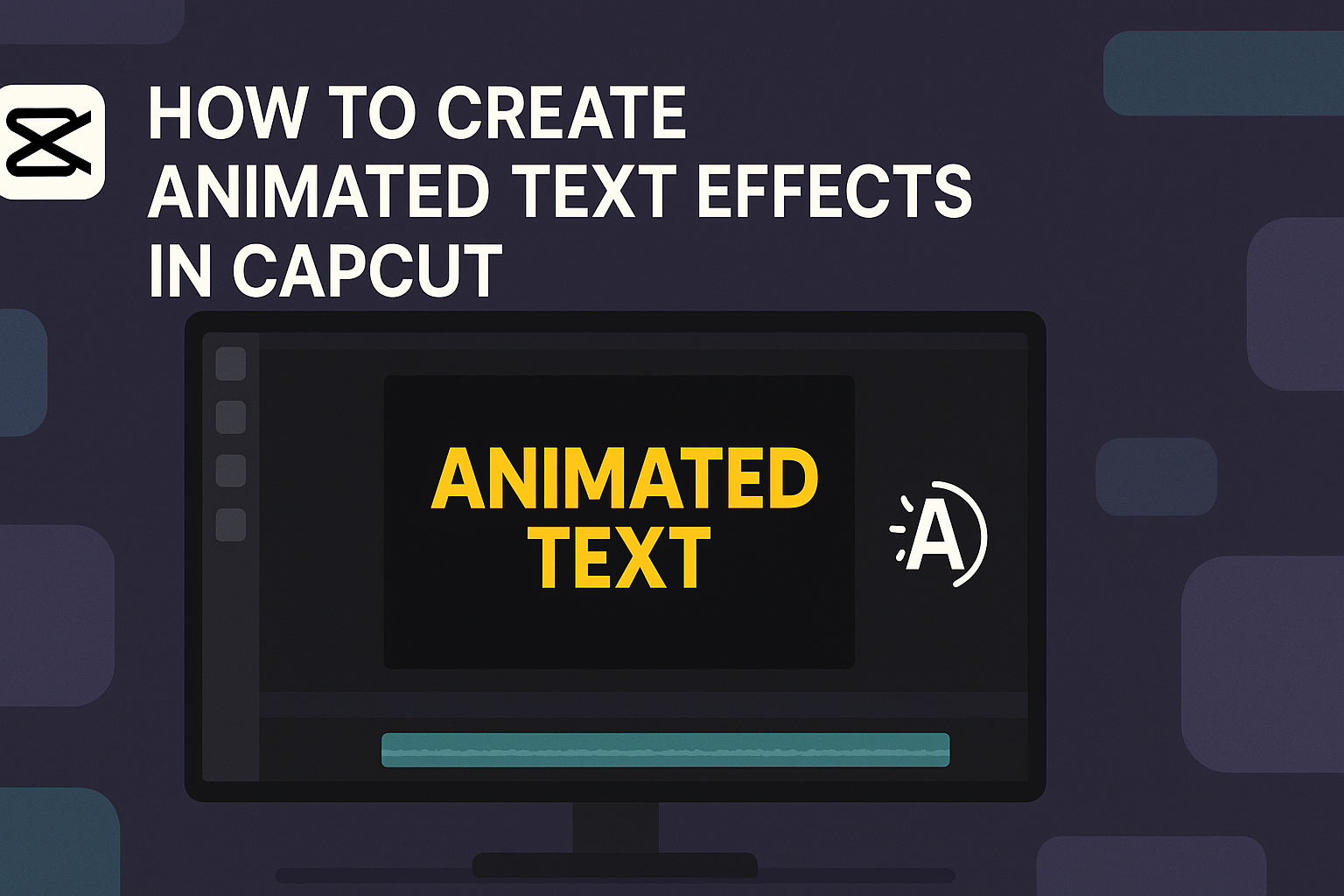 How to Create Animated Text Effects in CapCut