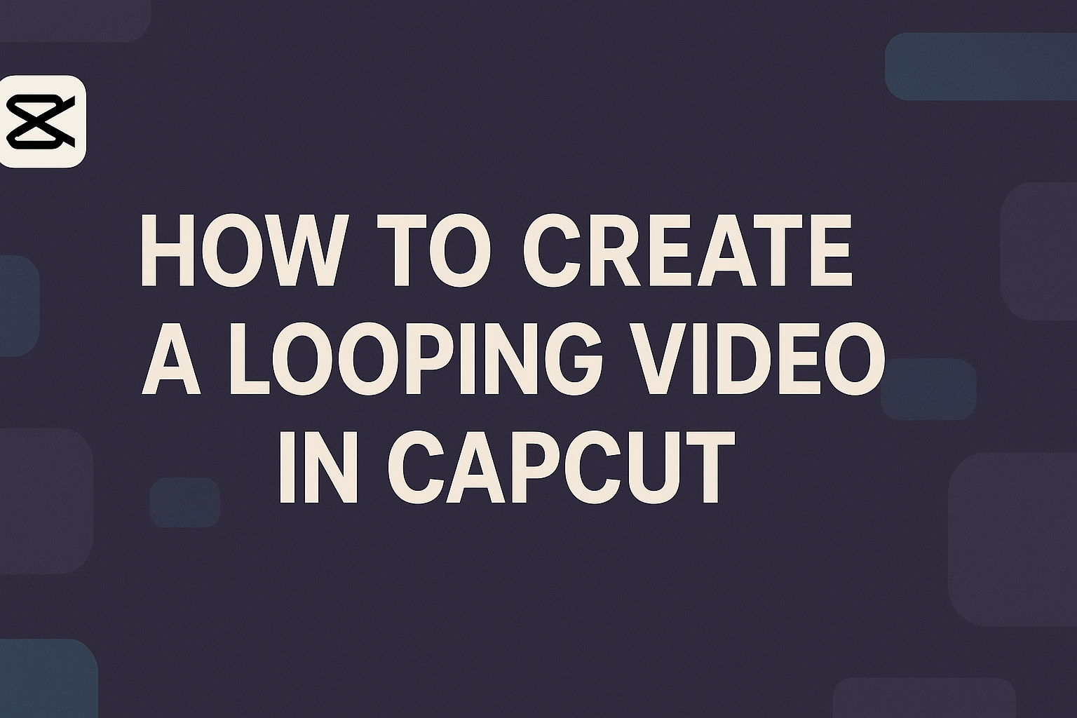 How to Create a Looping Video in CapCut
