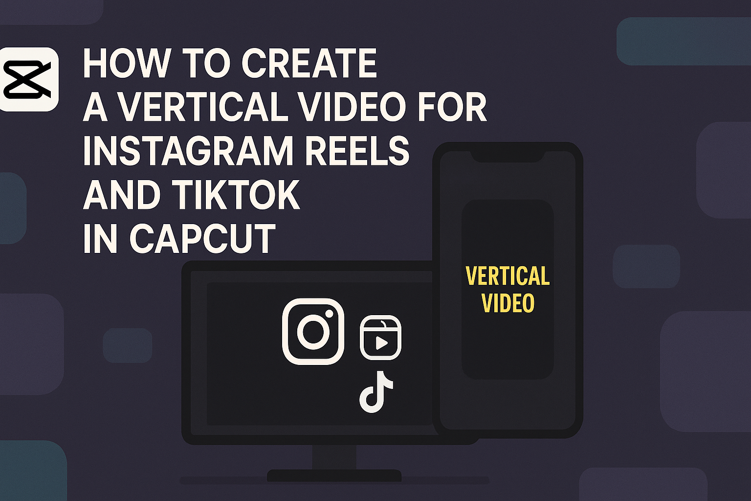 How to Create a Vertical Video for Instagram Reels and TikTok in CapCut