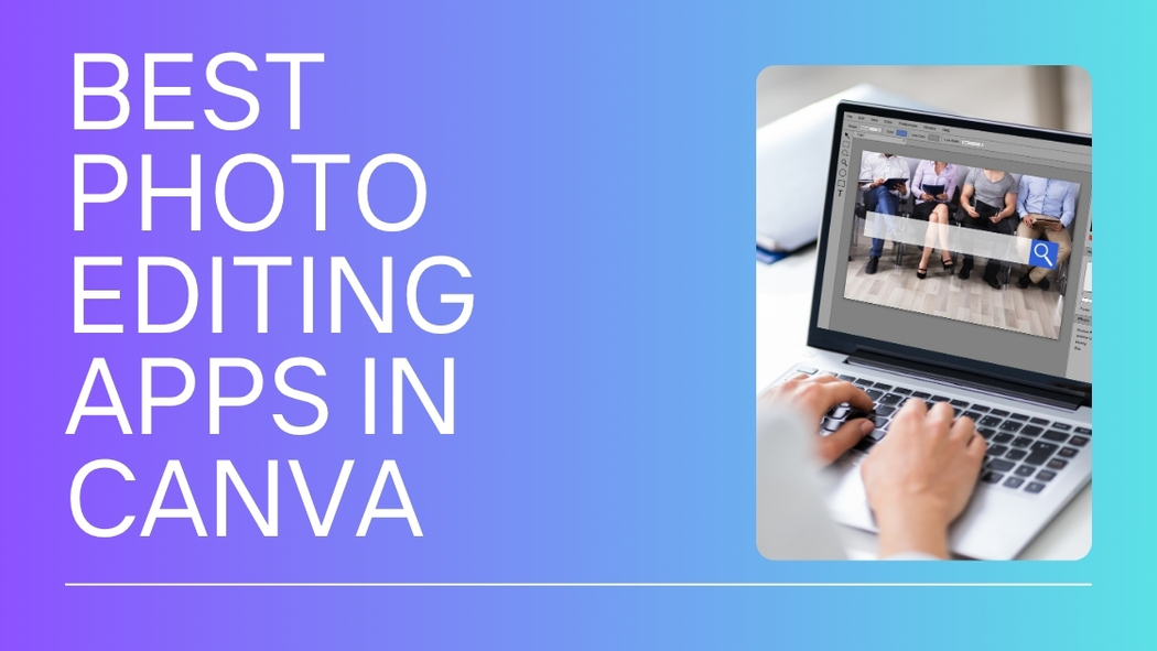 Best Photo Editing Apps in Canva for Effortless Creativity