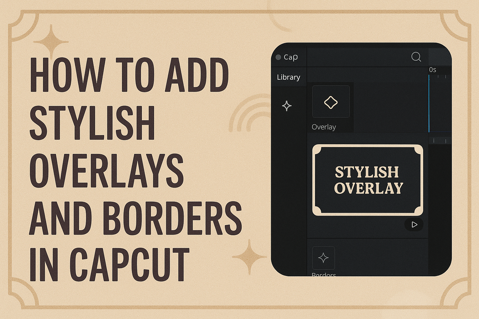 How to Add Stylish Overlays and Borders in CapCut