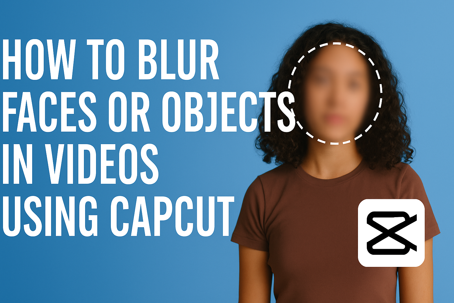 How to Blur Faces or Objects in Videos Using CapCut